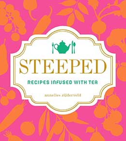 Steeped: Recipes Infused with Tea by Annelies Zijderveld